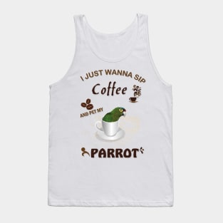 i just wanna sip coffee and pet my parrot Tank Top